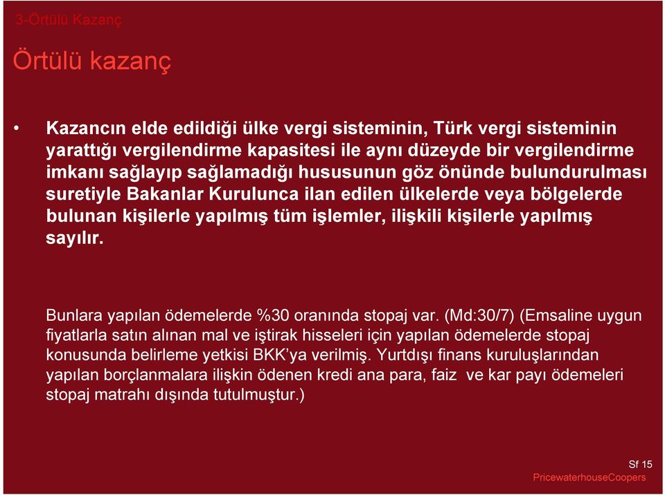 sayılır. Bunlara yapılan ödemelerde %30 oranında stopaj var.