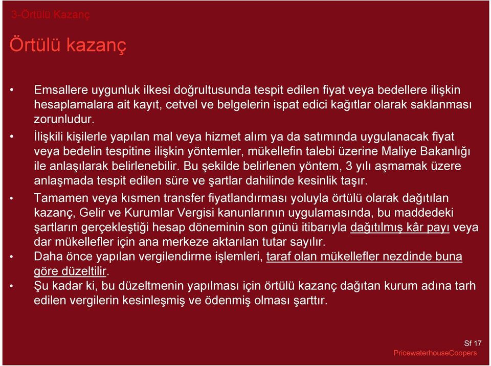 İlişkili kişilerle yapılan mal veya hizmet alım ya da satımında uygulanacak fiyat veya bedelin tespitine ilişkin yöntemler, mükellefin talebi üzerine Maliye Bakanlığı ile anlaşılarak belirlenebilir.