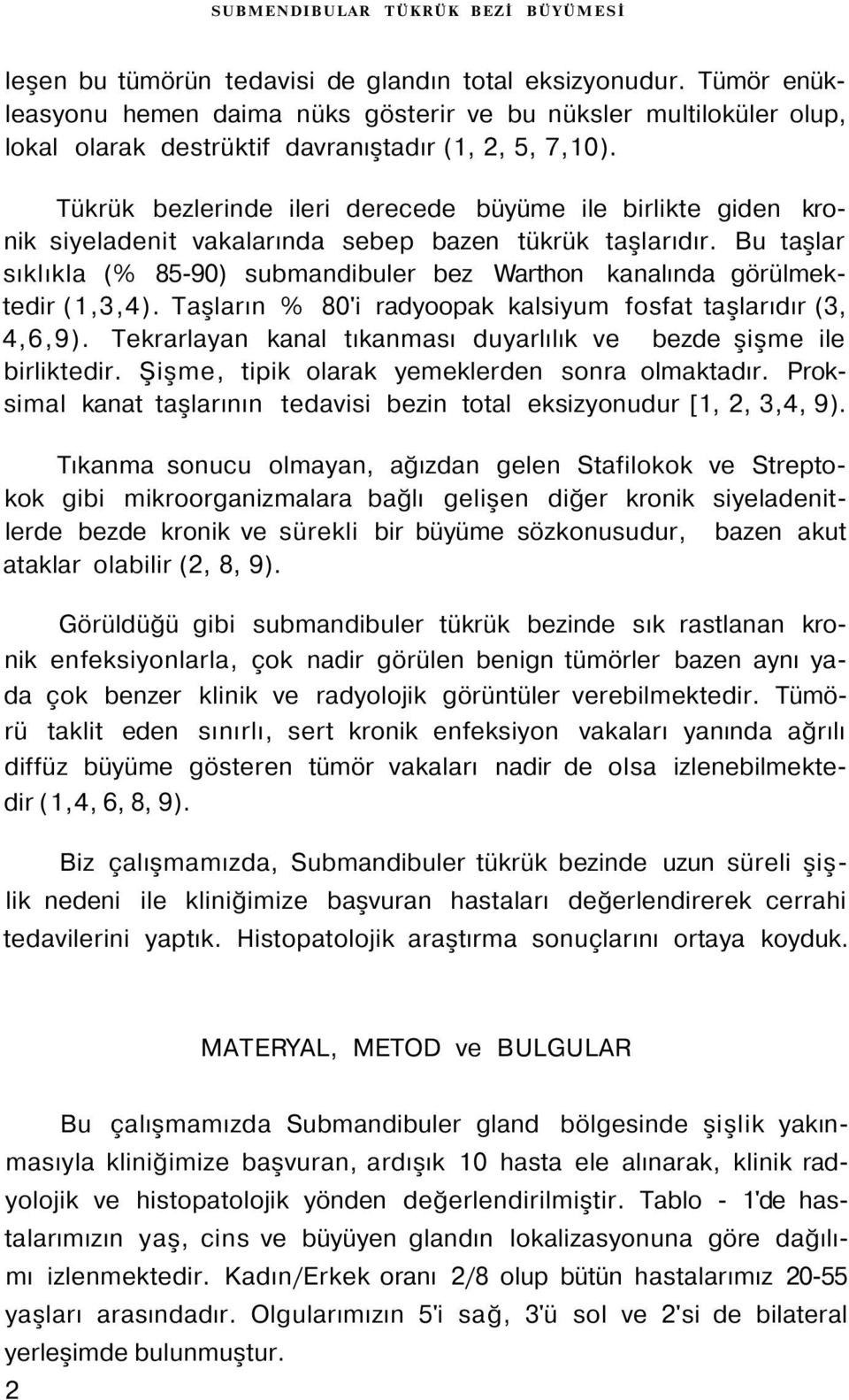 Tükrük bezlerinde ileri derecede büyüme ile birlikte giden kronik siyeladenit vakalarında sebep bazen tükrük taşlarıdır.