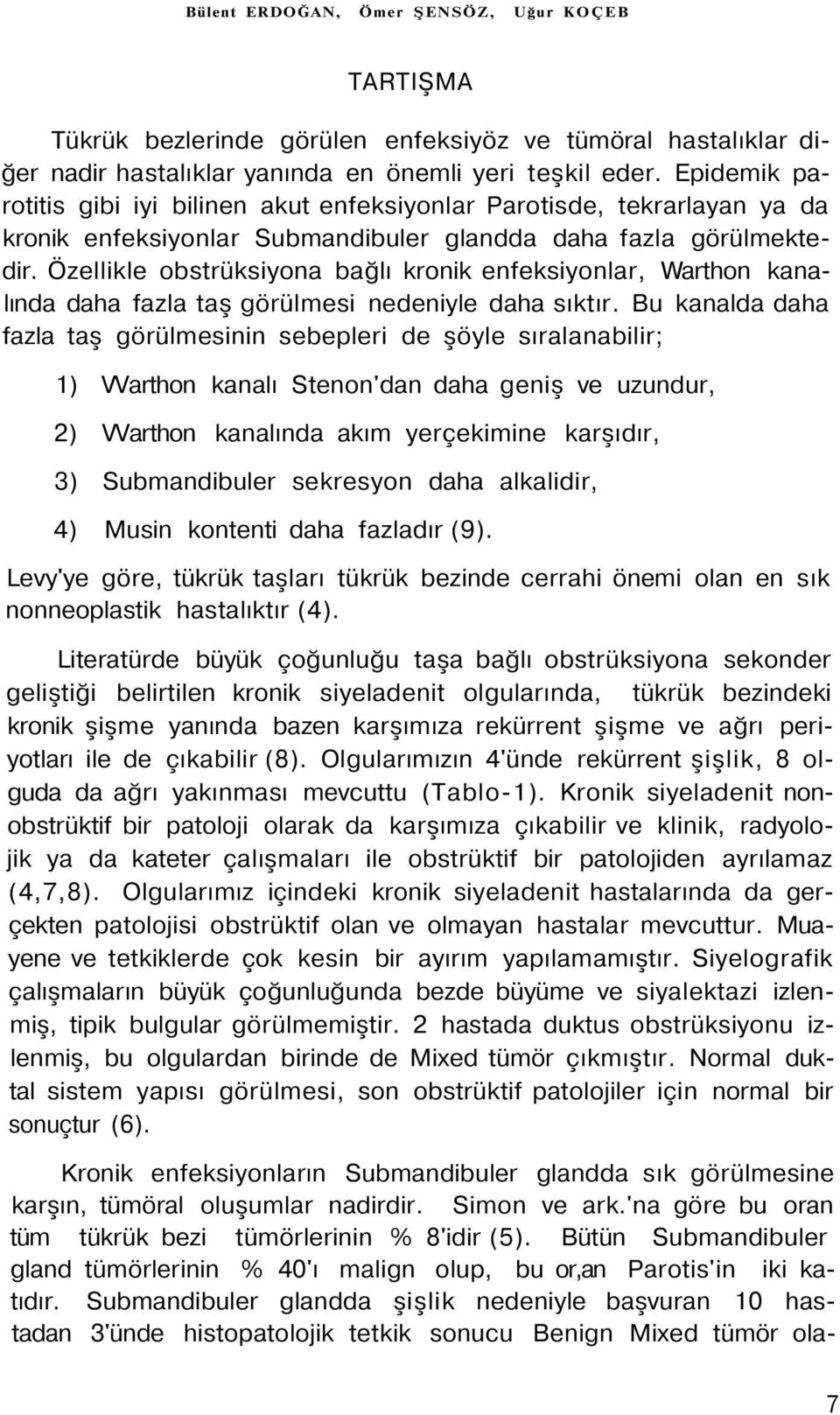 Özellikle obstrüksiyona bağlı kronik enfeksiyonlar, Warthon kanalında daha fazla taş görülmesi nedeniyle daha sıktır.