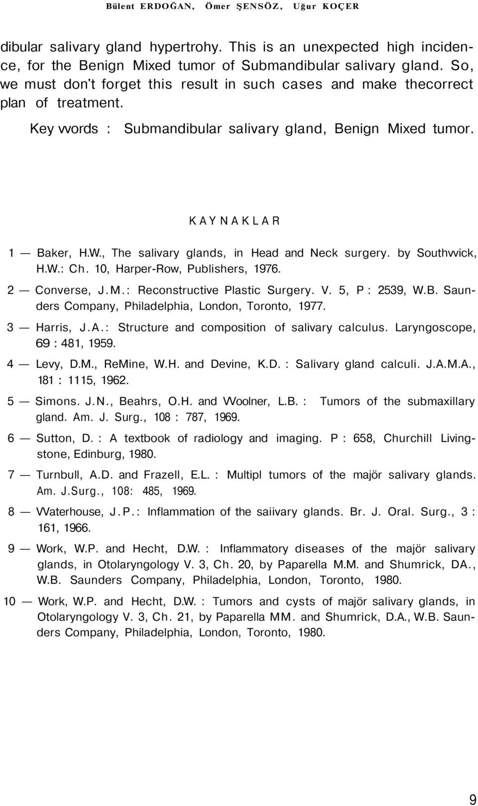 , The salivary glands, in Head and Neck surgery. by Southvvick, H.W.: Ch. 10, Harper-Row, Publishers, 1976. 2 Converse, J.M.: Reconstructive Plastic Surgery. V. 5, P : 2539, W.B.