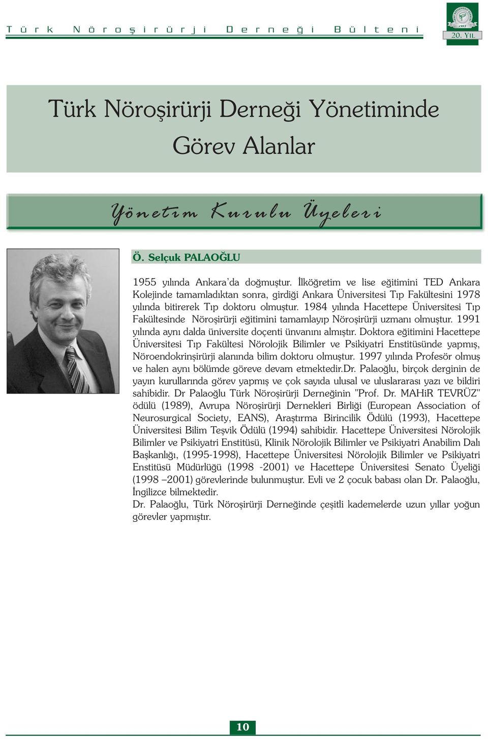 1984 yılında Hacettepe Üniversitesi Tıp Fakültesinde Nöroşirürji eğitimini tamamlayıp Nöroşirürji uzmanı olmuştur. 1991 yılında aynı dalda üniversite doçenti ünvanını almıştır.