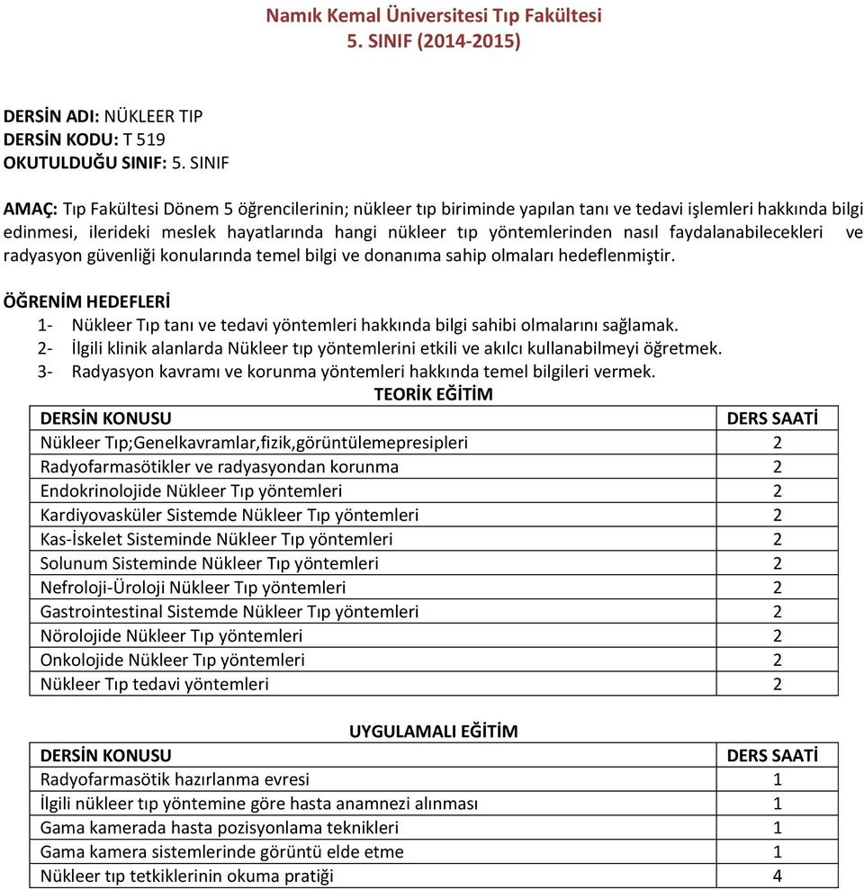 faydalanabilecekleri ve radyasyon güvenliği konularında temel bilgi ve donanıma sahip olmaları hedeflenmiştir.