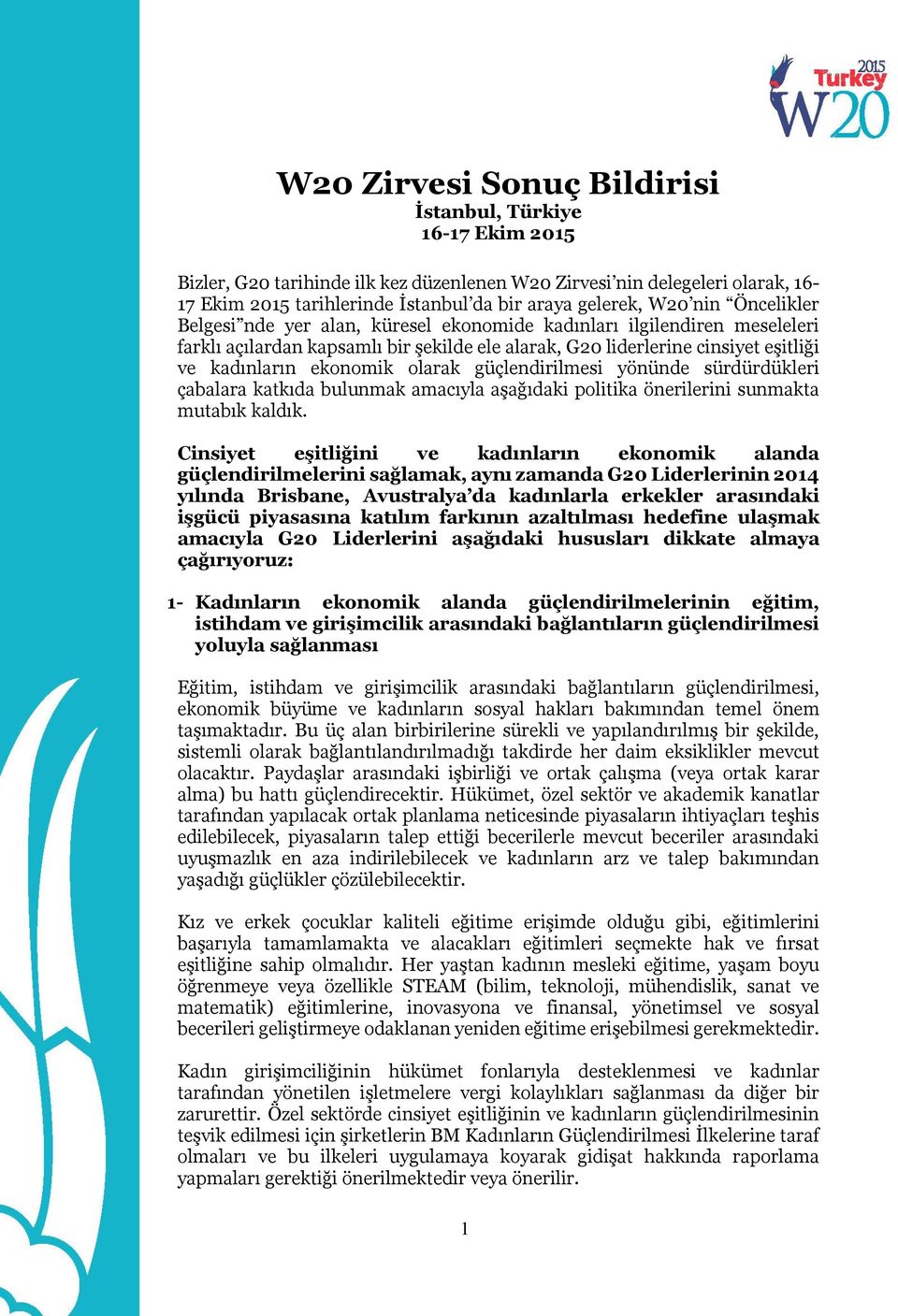 olarak güçlendirilmesi yönünde sürdürdükleri çabalara katkıda bulunmak amacıyla aşağıdaki politika önerilerini sunmakta mutabık kaldık.