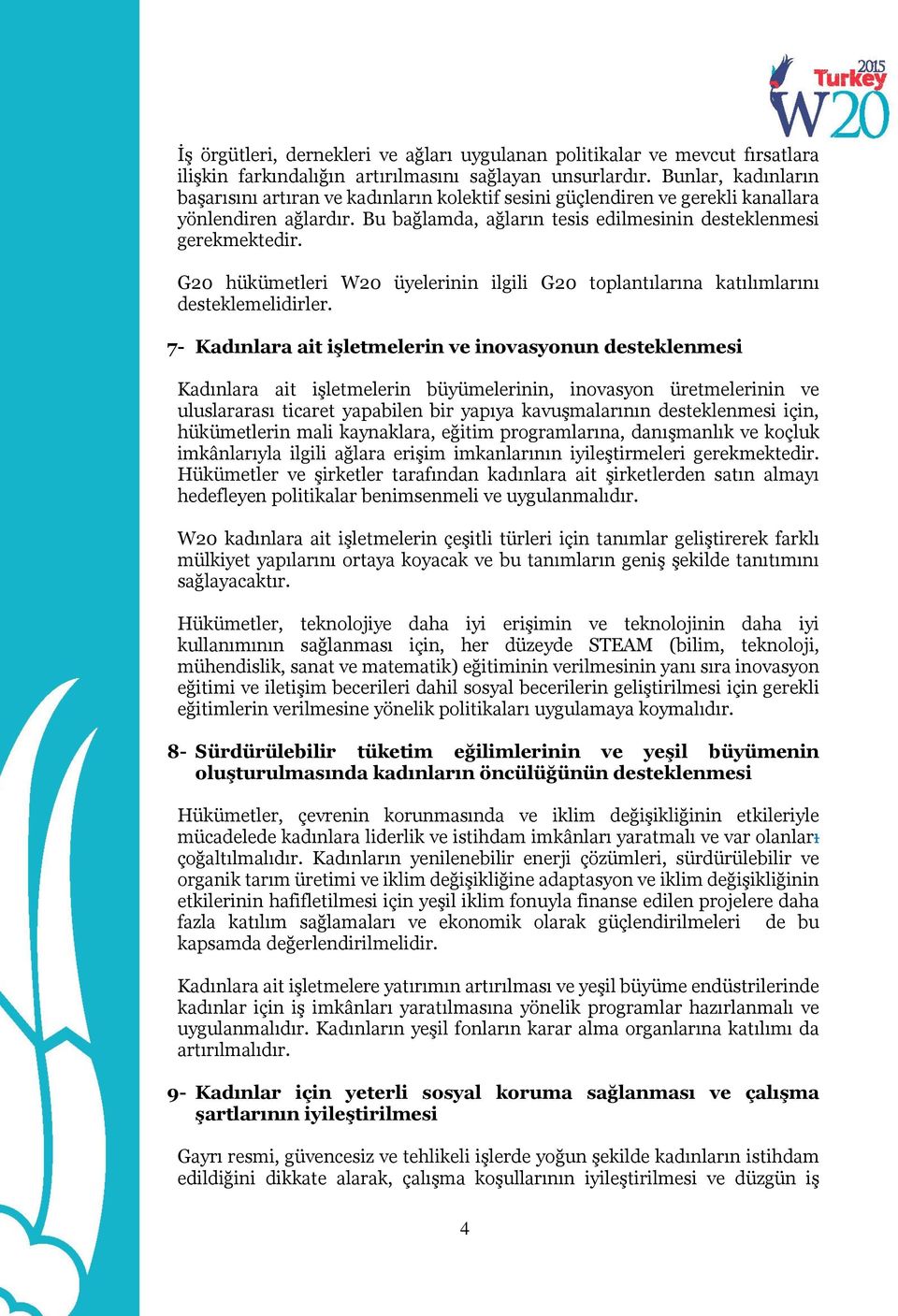 G20 hükümetleri W20 üyelerinin ilgili G20 toplantılarına katılımlarını desteklemelidirler.