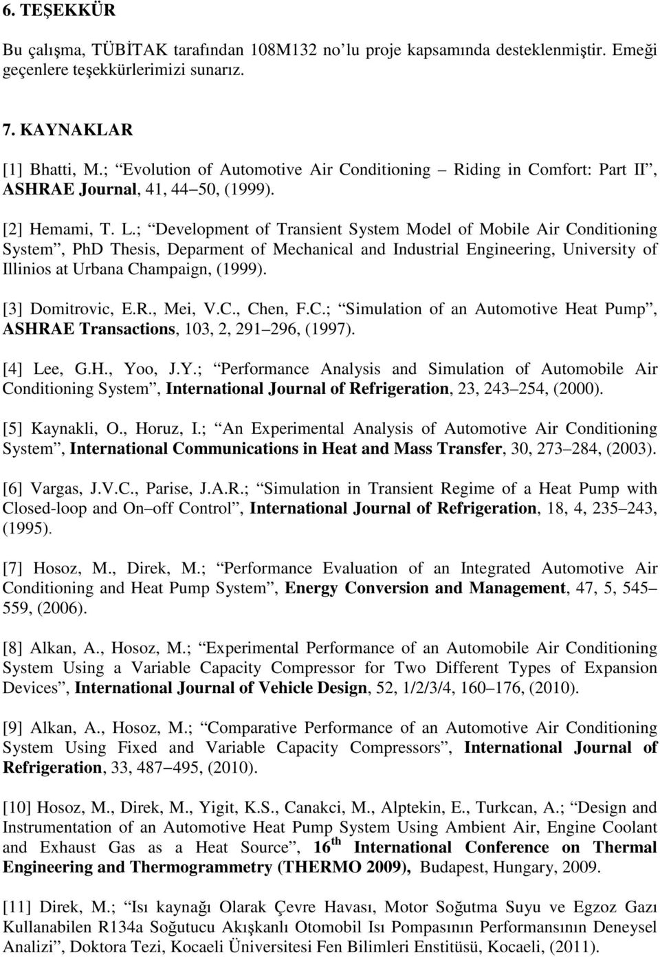 ; Development of Transient System Model of Mobile Air Conditioning System, PhD Thesis, Deparment of Mechanical and Industrial Engineering, University of Illinios at Urbana Champaign, (1999).