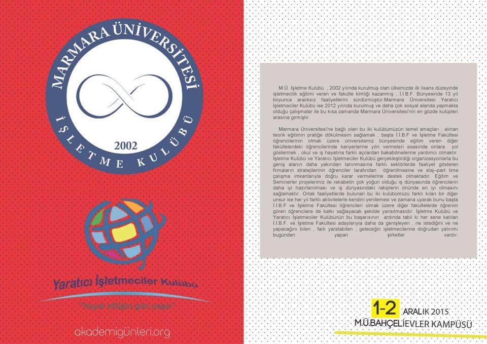 marmara Üniversitesi Yaratıcı İşletmeciler Kulübü ise 2012 yılında kurulmuş ve daha çok sosyal alanda yapmakta olduğu çalışmalar ile bu kısa zamanda Marmara Üniversitesi'nin en gözde kulüpleri