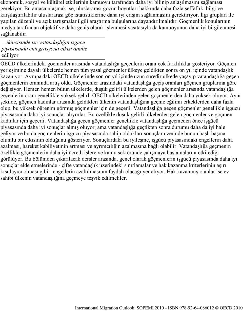 İlgi grupları ile yapılan düzenli ve açık tartışmalar ilgili araştırma bulgularına dayandırılmalıdır.