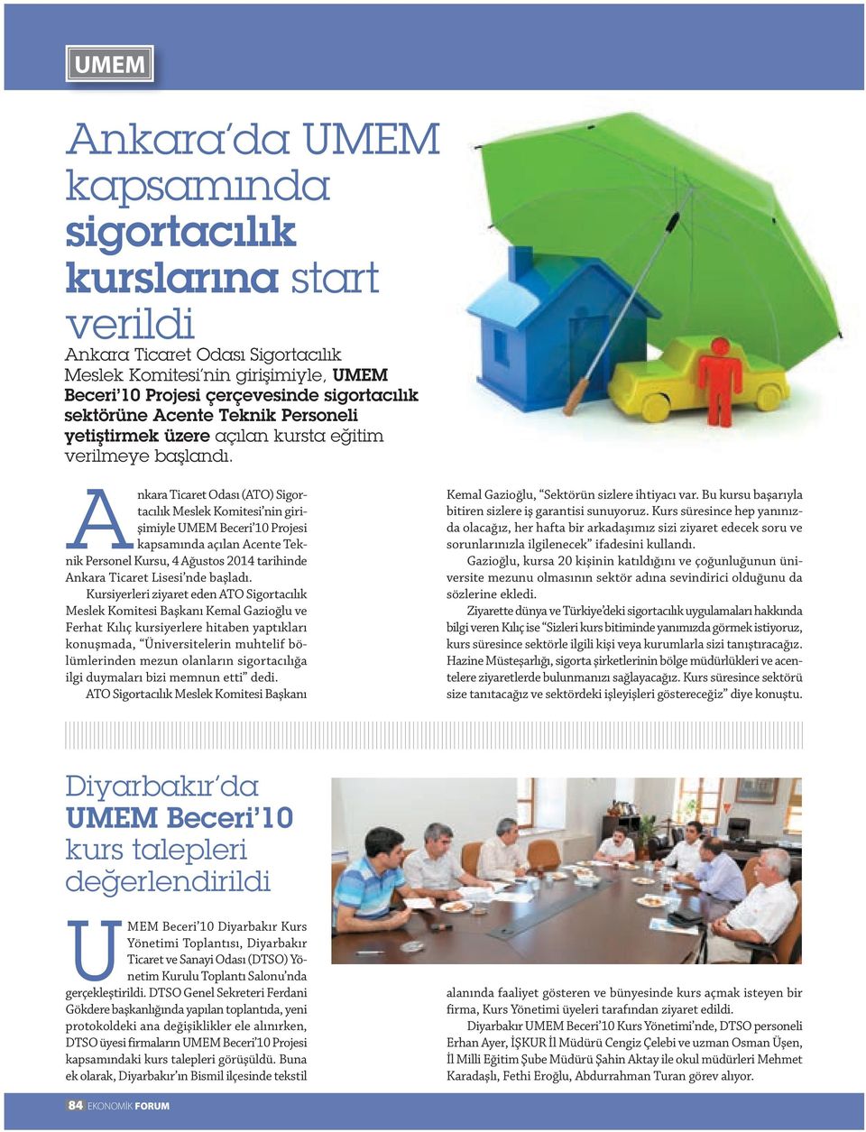 Ankara Ticaret Odası (ATO) Sigortacılık Meslek Komitesi nin girişimiyle UMEM Beceri 10 Projesi kapsamında açılan Acente Teknik Personel Kursu, 4 Ağustos 2014 tarihinde Ankara Ticaret Lisesi nde