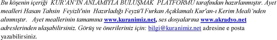 Meali nden alınmıştır. Ayet meallerinin tamamına www.kuranimiz.net, ses dosyalarına www.akradyo.