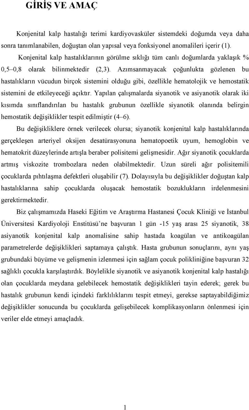 Azımsanmayacak çoğunlukta gözlenen bu hastalıkların vücudun birçok sistemini olduğu gibi, özellikle hematolojik ve hemostatik sistemini de etkileyeceği açıktır.