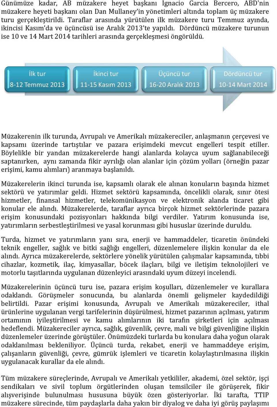 Dördüncü müzakere turunun ise 10 ve 14 Mart 2014 tarihleri arasında gerçekleşmesi öngörüldü.