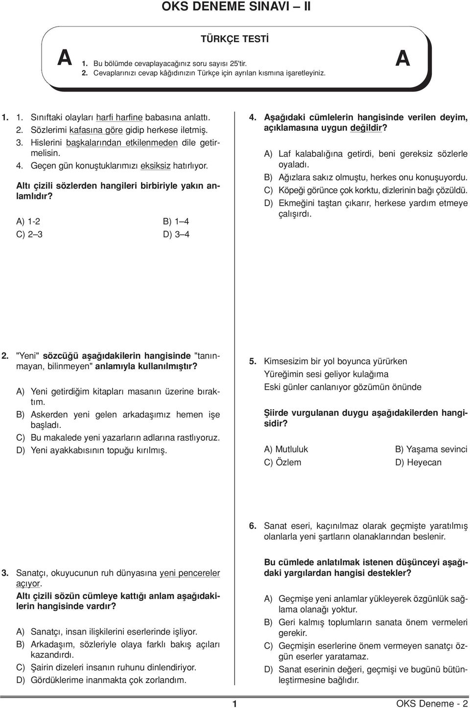 fl dki cümlelerin hngisinde verilen deyim, ç klms n uygun de ildir? ) Lf klbl n getirdi, beni gereksiz sözlerle oyld. B) zlr sk z olmufltu, herkes onu konufluyordu.