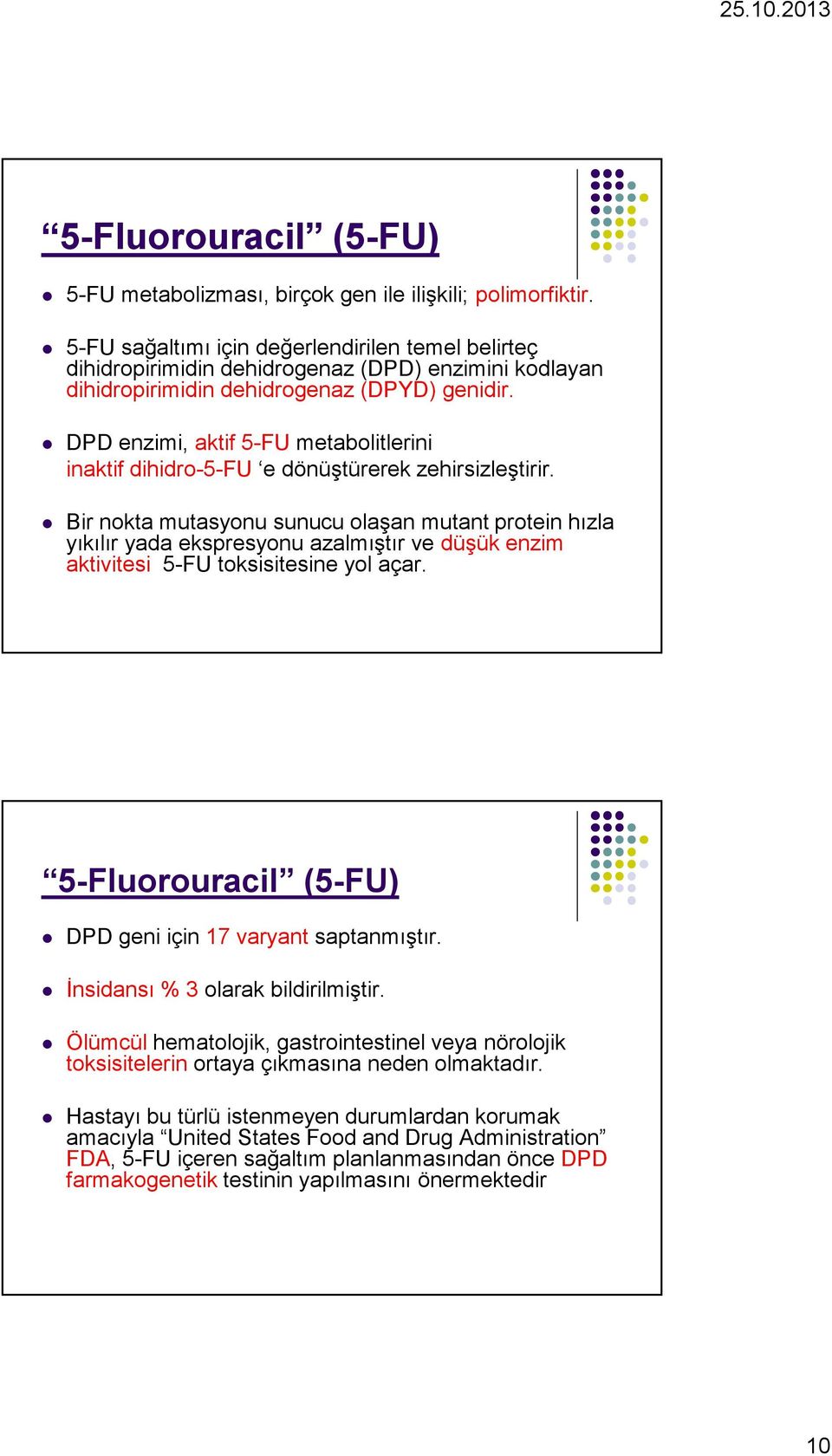 DPD enzimi, aktif 5-FU metabolitlerini inaktif dihidro-5-fu e dönüştürerek zehirsizleştirir.