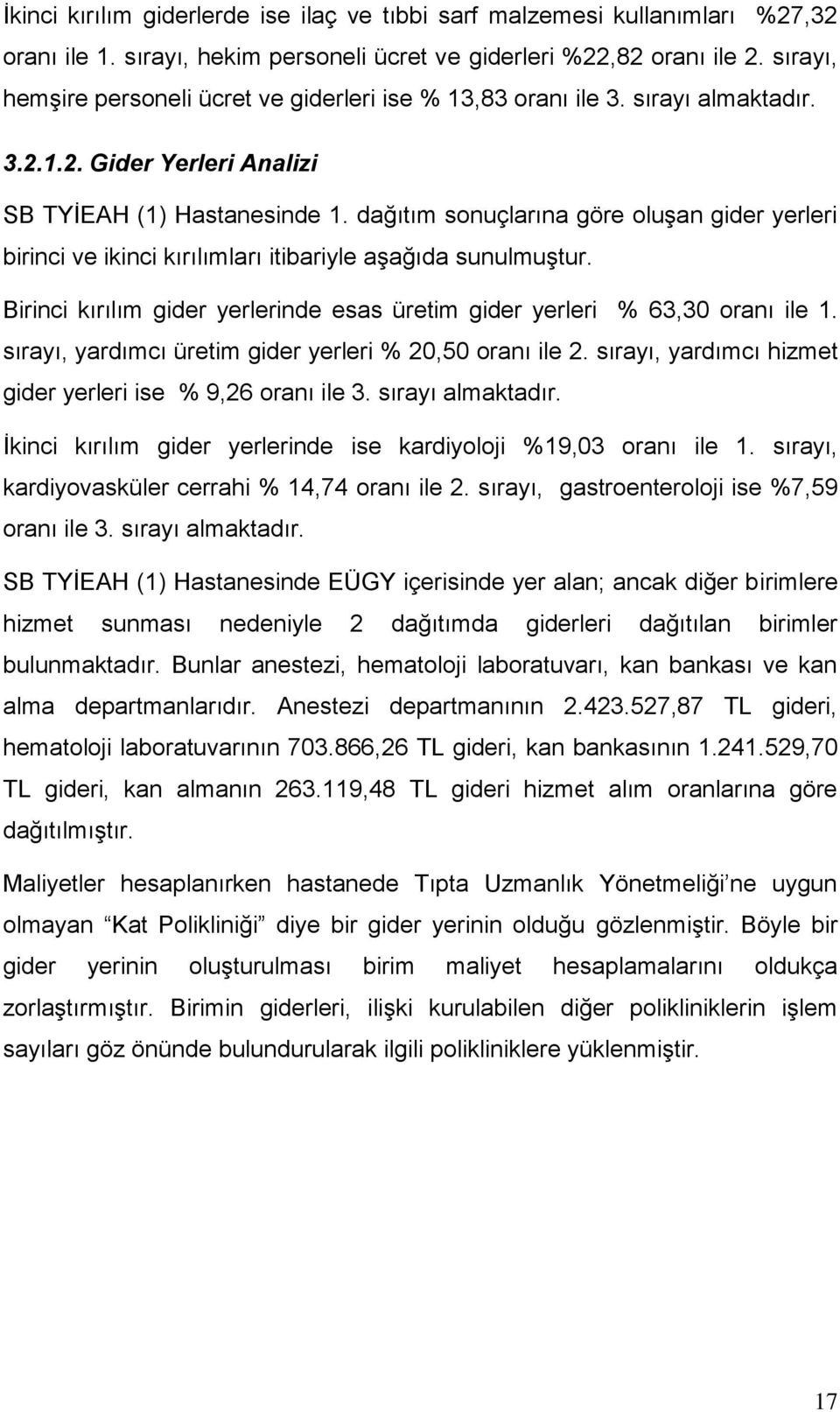 dağıtım sonuçlarına göre oluşan gider yerleri birinci ve ikinci kırılımları itibariyle aşağıda sunulmuştur. Birinci kırılım gider yerlerinde esas üretim gider yerleri % 63,30 oranı ile 1.