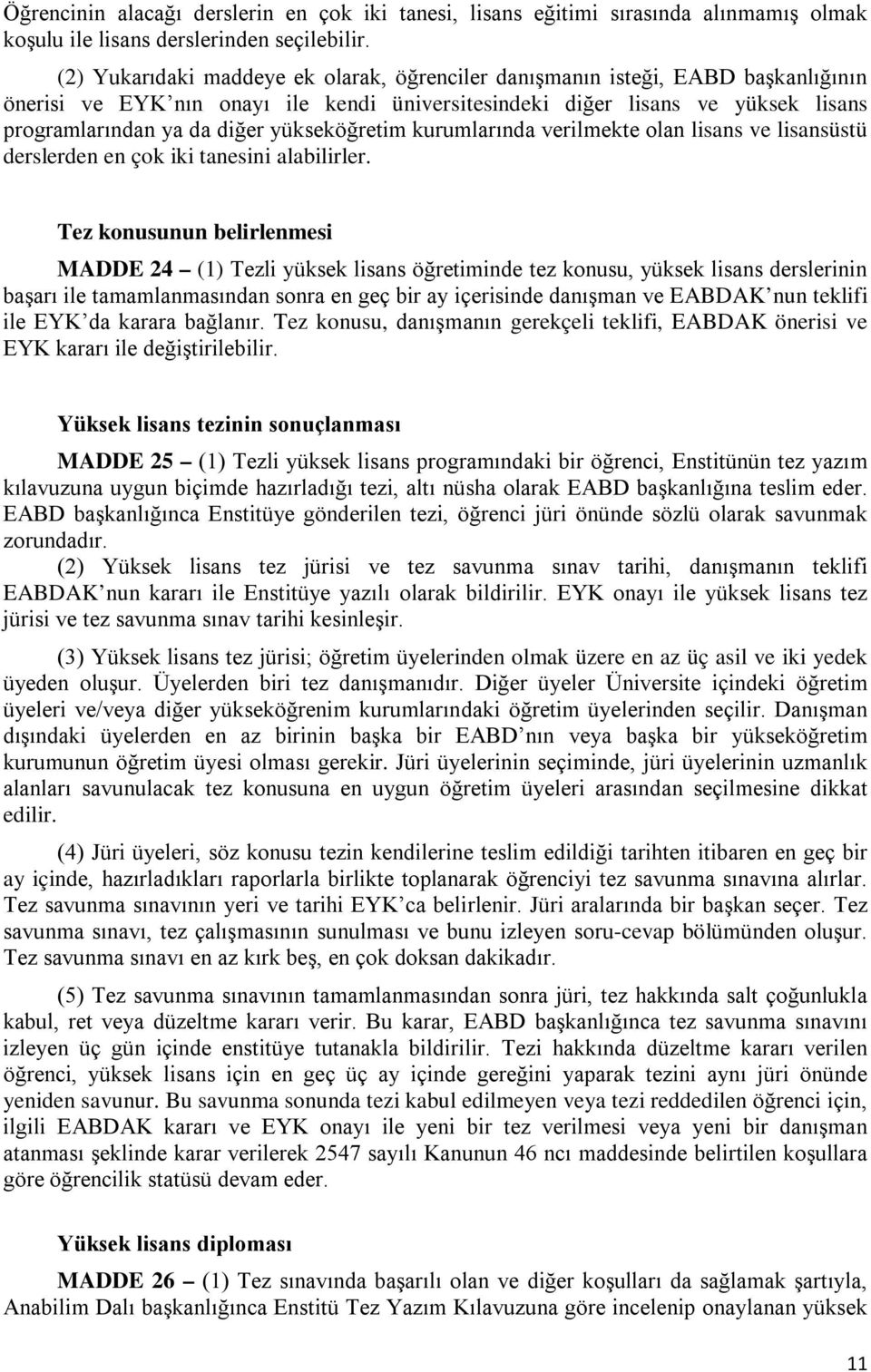 yükseköğretim kurumlarında verilmekte olan lisans ve lisansüstü derslerden en çok iki tanesini alabilirler.