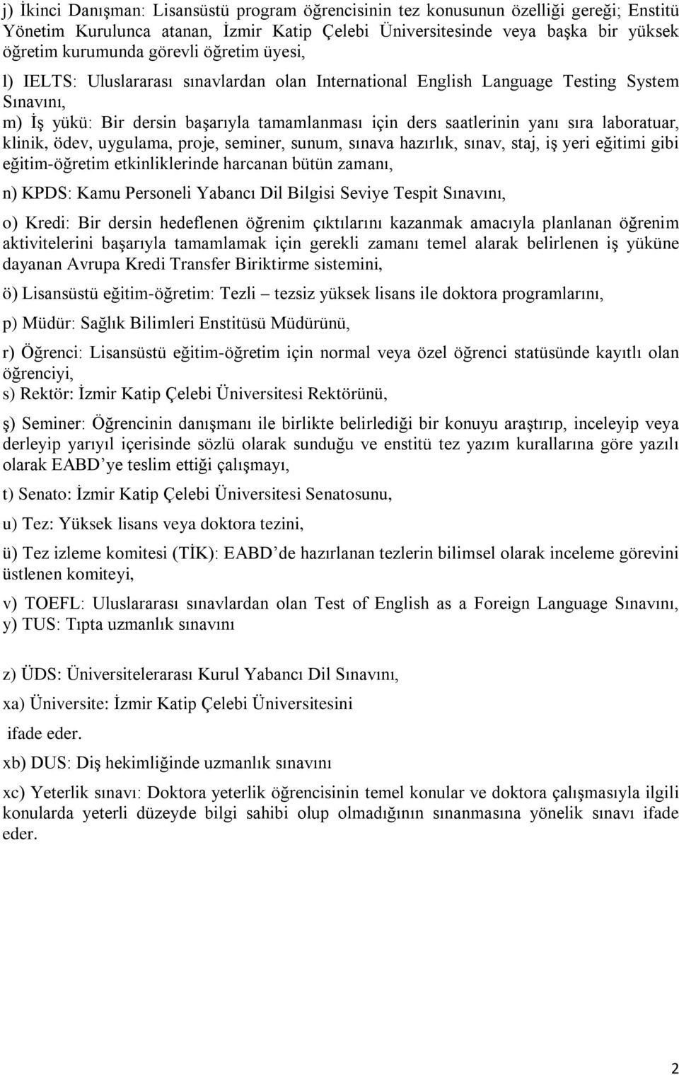 laboratuar, klinik, ödev, uygulama, proje, seminer, sunum, sınava hazırlık, sınav, staj, iş yeri eğitimi gibi eğitim-öğretim etkinliklerinde harcanan bütün zamanı, n) KPDS: Kamu Personeli Yabancı Dil