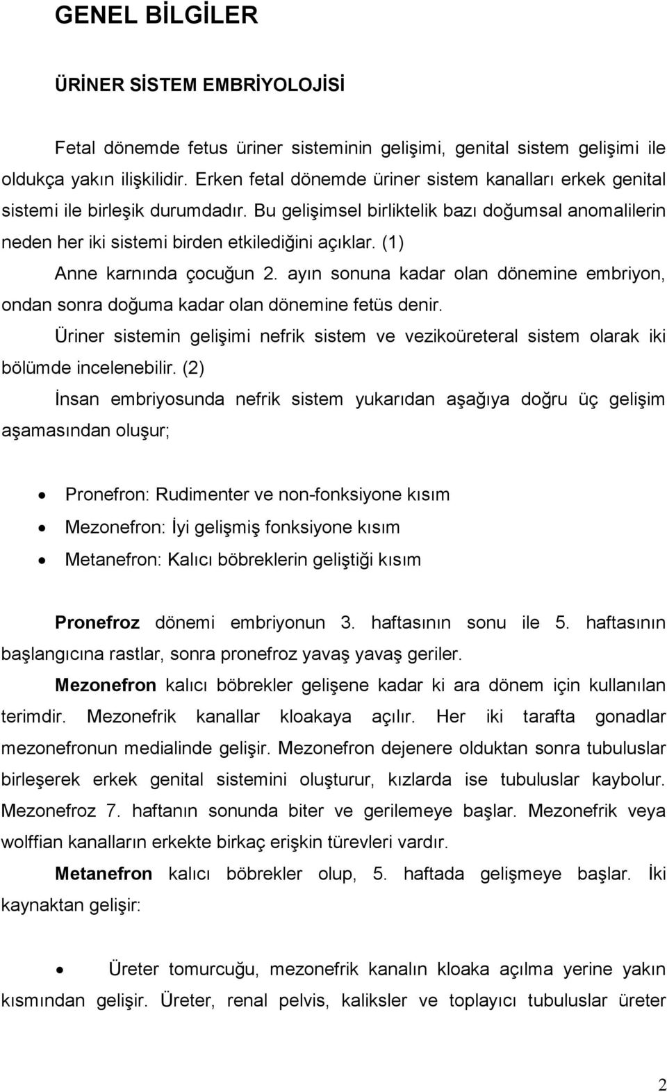 (1) Anne karnında çocuğun 2. ayın sonuna kadar olan dönemine embriyon, ondan sonra doğuma kadar olan dönemine fetüs denir.