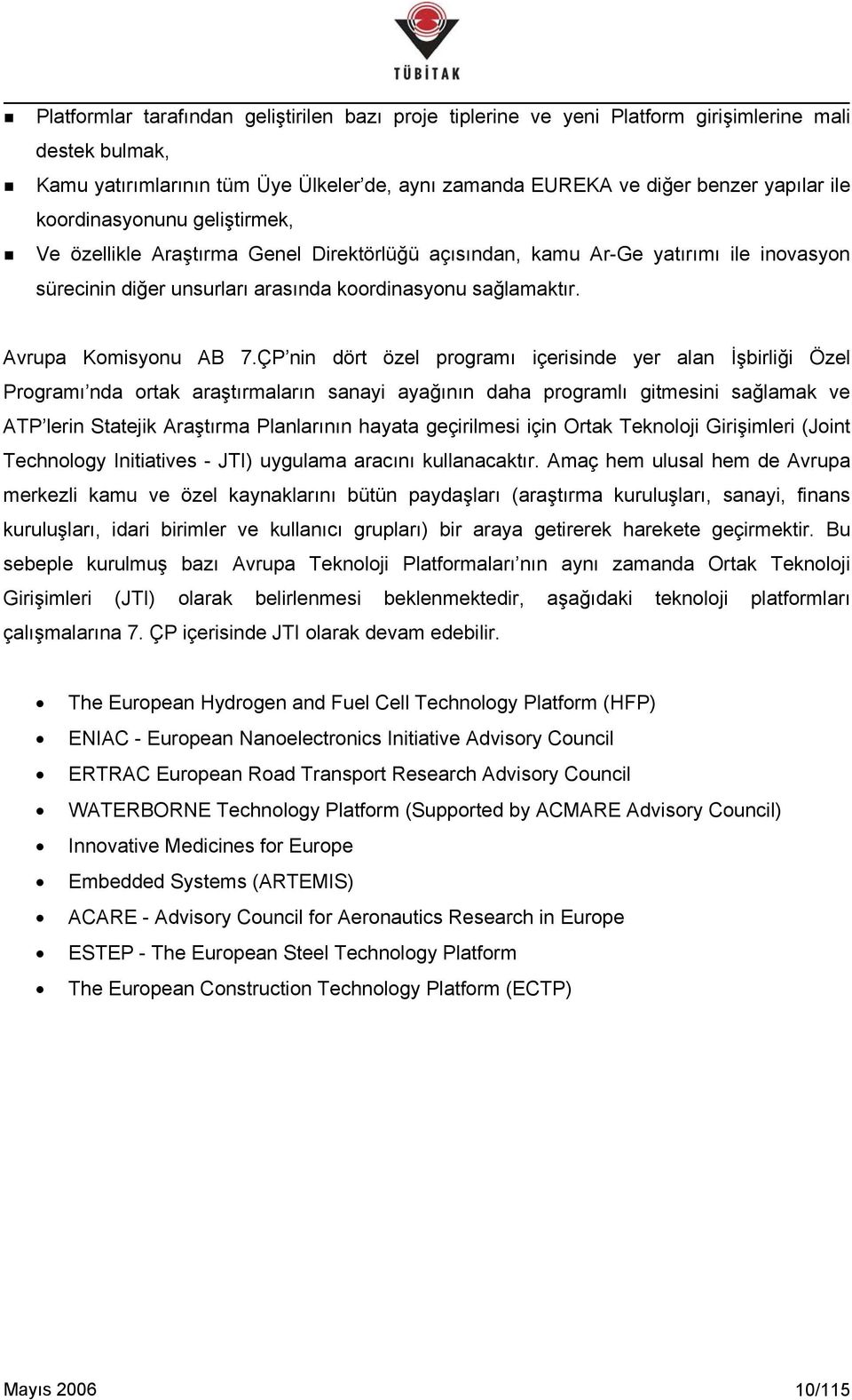 ÇP nin dört özel programı içerisinde yer alan İşbirliği Özel Programı nda ortak araştırmaların sanayi ayağının daha programlı gitmesini sağlamak ve ATP lerin Statejik Araştırma Planlarının hayata