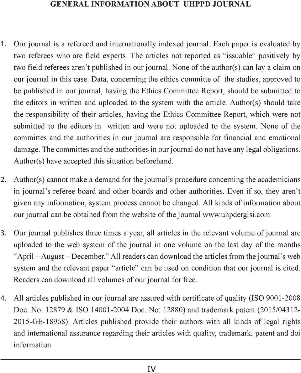 Data, concerning the ethics committe of the studies, approved to be published in our journal, having the Ethics Committee Report, should be submitted to the editors in written and uploaded to the