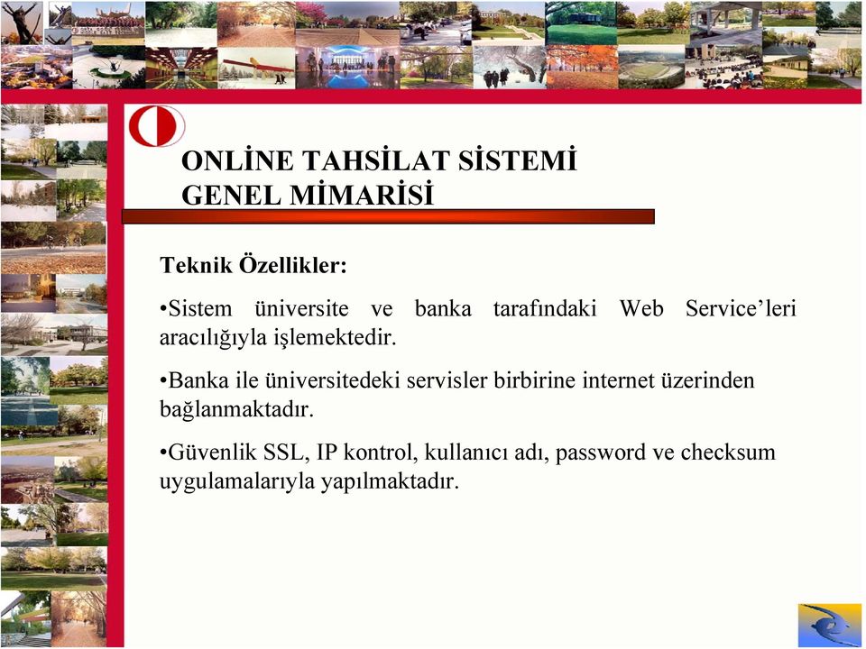 Banka ile üniversitedeki servisler birbirine internet üzerinden bağlanmaktadır.