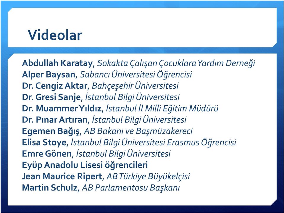Pınar Artıran, İstanbul Bilgi Üniversitesi Egemen Bağış, AB Bakanı ve Başmüzakereci Elisa Stoye, İstanbul Bilgi Üniversitesi Erasmus