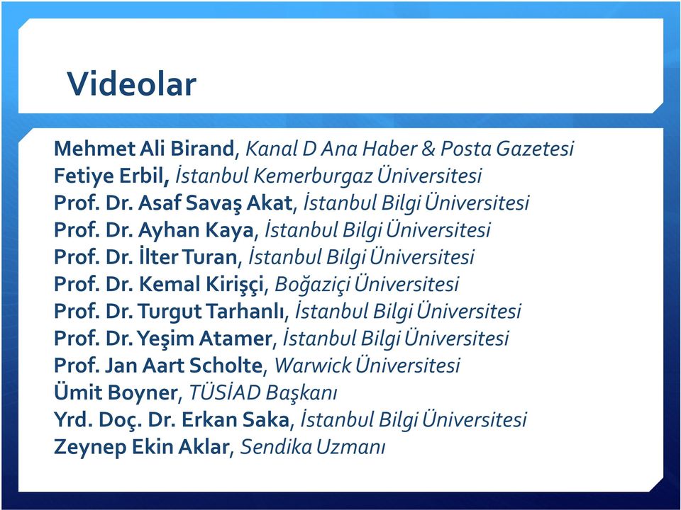 Dr. Kemal Kirişçi, Boğaziçi Üniversitesi Prof. Dr. Turgut Tarhanlı, İstanbul Bilgi Üniversitesi Prof. Dr. Yeşim Atamer, İstanbul Bilgi Üniversitesi Prof.