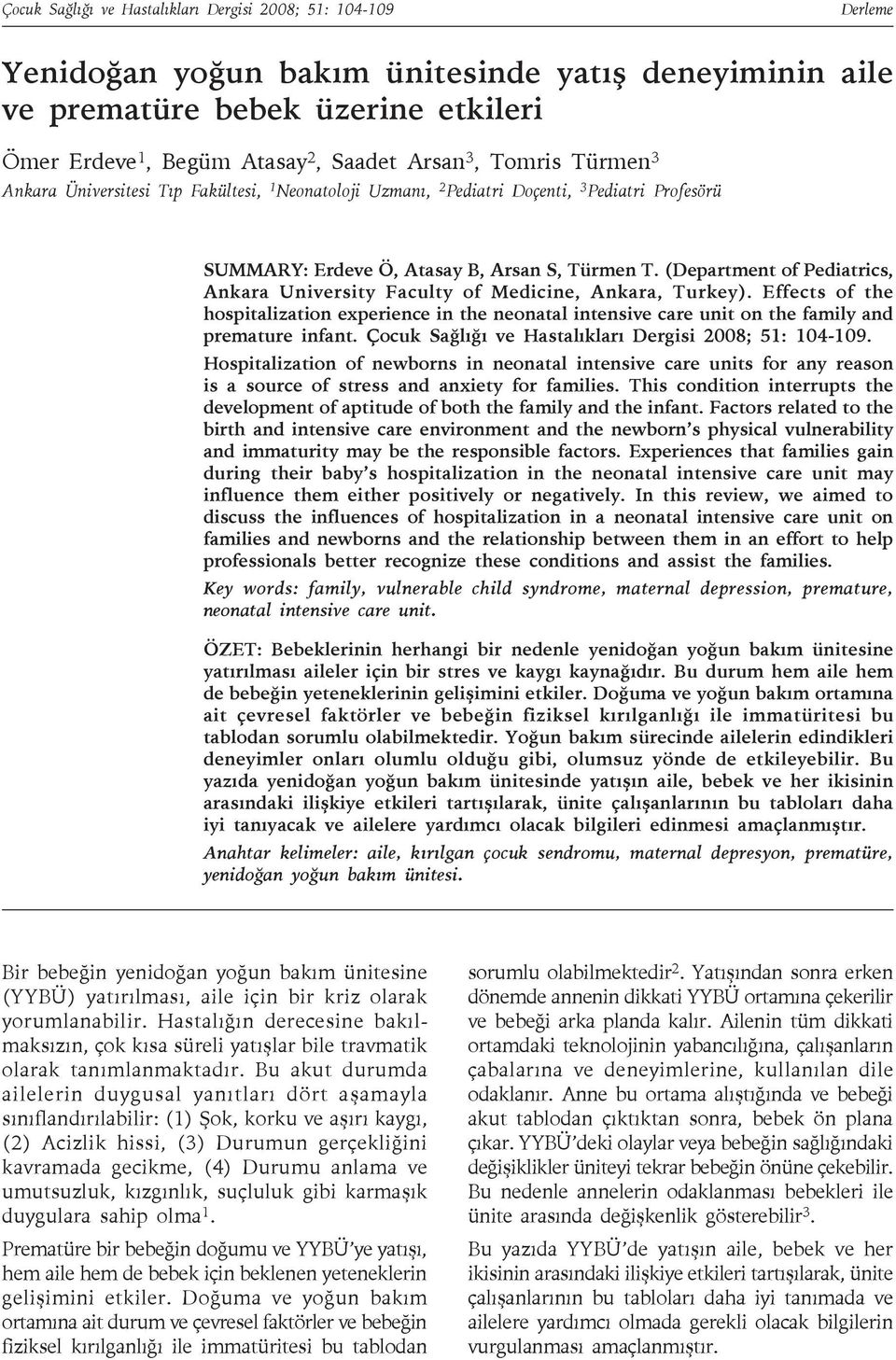 (Department of Pediatrics, Ankara University Faculty of Medicine, Ankara, Turkey). Effects of the hospitalization experience in the neonatal intensive care unit on the family and premature infant.