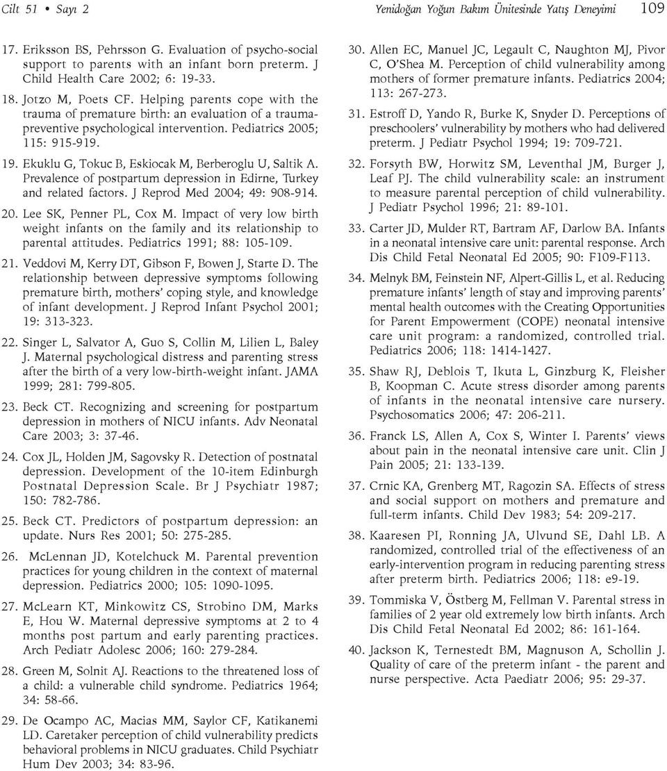 Pediatrics 2005; 115: 915-919. 19. Ekuklu G, Tokuc B, Eskiocak M, Berberoglu U, Saltik A. Prevalence of postpartum depression in Edirne, Turkey and related factors. J Reprod Med 2004; 49: 908-914. 20. Lee SK, Penner PL, Cox M.