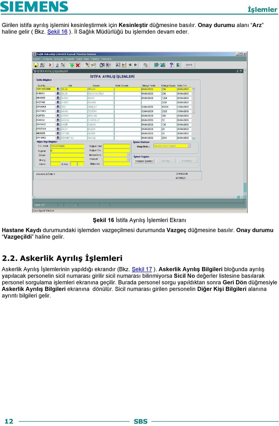 2. Askerlik Ayrılış İşlemleri Askerlik Ayrılış İşlemlerinin yapıldığı ekrandır (Bkz. Şekil 17 ).