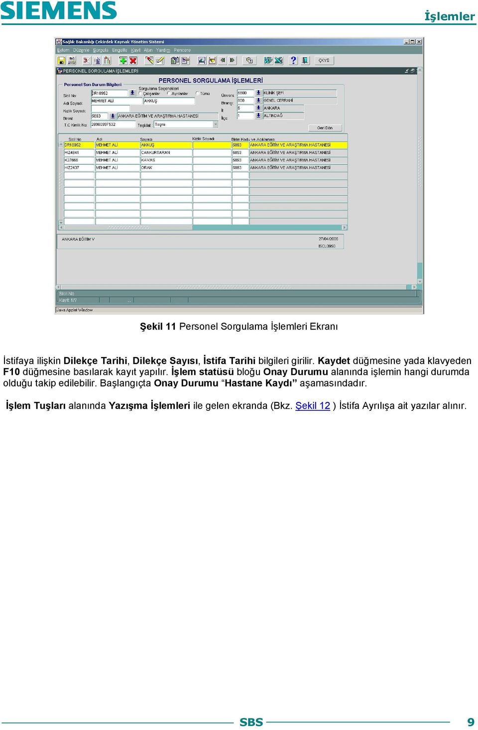 İşlem statüsü bloğu Onay Durumu alanında işlemin hangi durumda olduğu takip edilebilir.