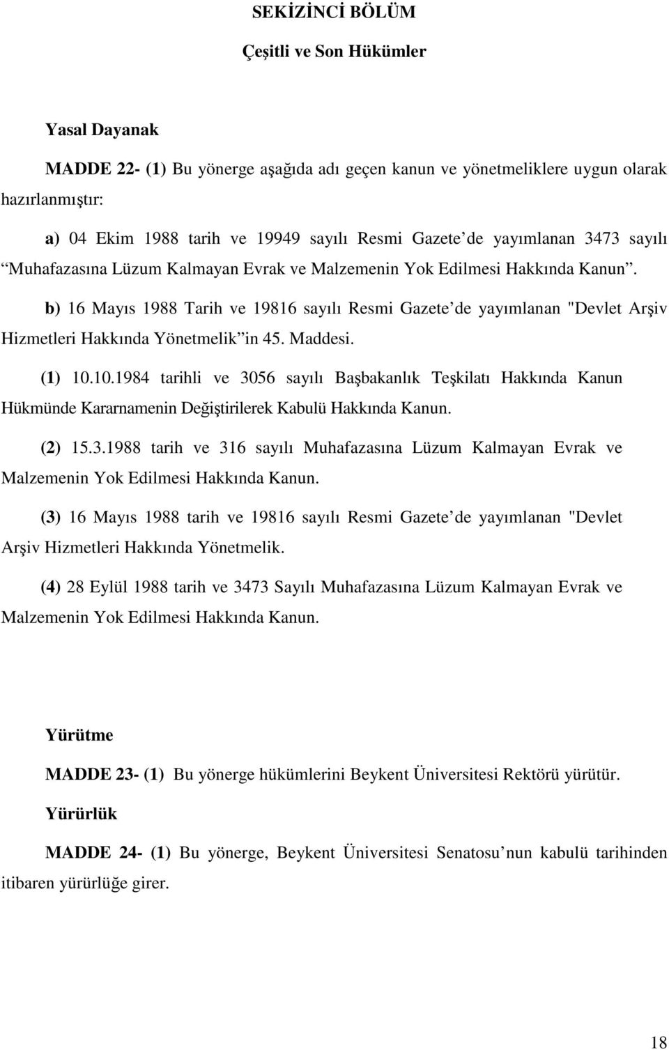 b) 16 Mayıs 1988 Tarih ve 19816 sayılı Resmi Gazete de yayımlanan "Devlet Arşiv Hizmetleri Hakkında Yönetmelik in 45. Maddesi. (1) 10.