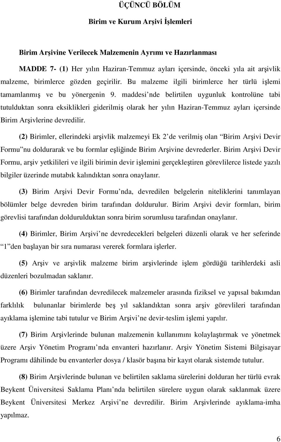 maddesi nde belirtilen uygunluk kontrolüne tabi tutulduktan sonra eksiklikleri giderilmiş olarak her yılın Haziran-Temmuz ayları içersinde Birim Arşivlerine devredilir.