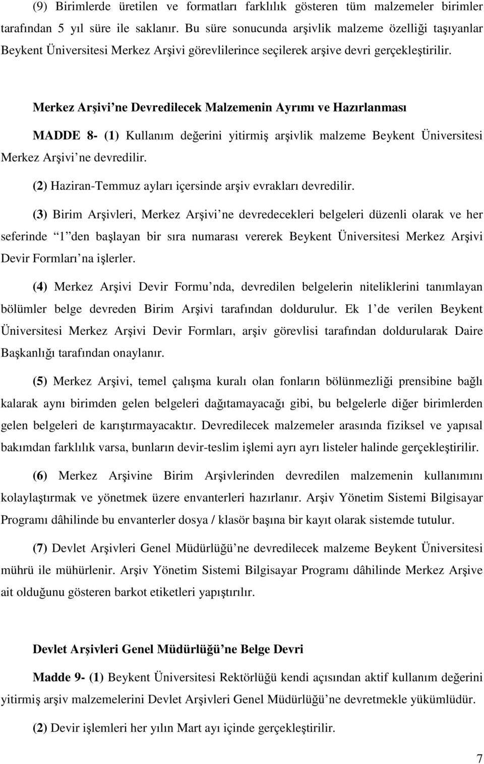 Merkez Arşivi ne Devredilecek Malzemenin Ayrımı ve Hazırlanması MADDE 8- (1) Kullanım değerini yitirmiş arşivlik malzeme Beykent Üniversitesi Merkez Arşivi ne devredilir.