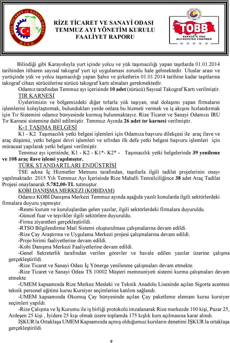 Odamız tarafından Temmuz ayı içerisinde 10 adet (sürücü) Sayısal Takograf Kartı verilmiştir.