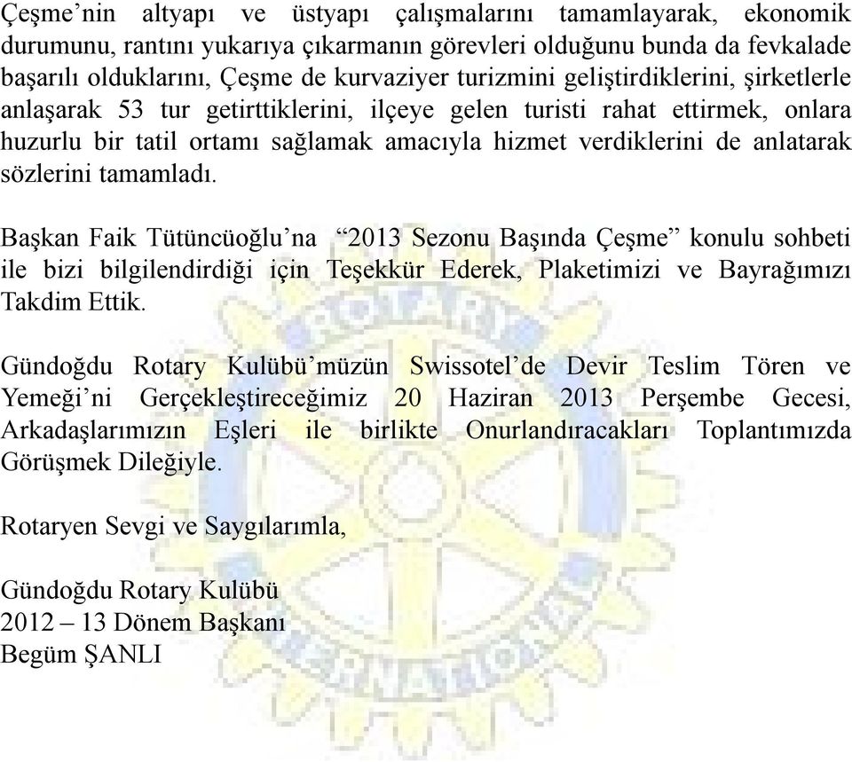 tamamladı. Başkan Faik Tütüncüoğlu na 2013 Sezonu Başında Çeşme konulu sohbeti ile bizi bilgilendirdiği için Teşekkür Ederek, Plaketimizi ve Bayrağımızı Takdim Ettik.