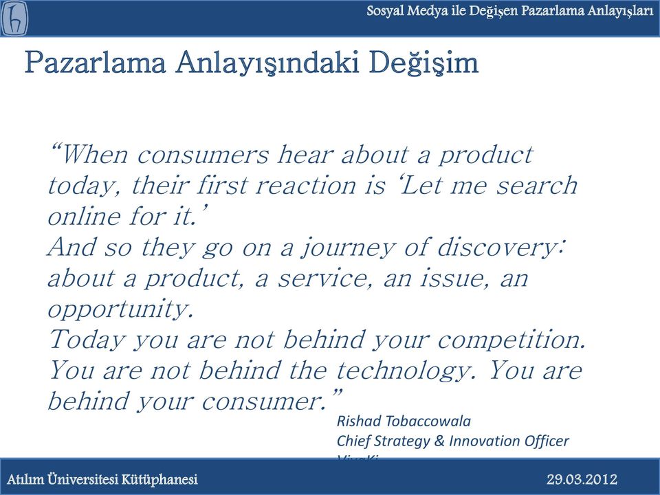 And so they go on a journey of discovery: about a product, a service, an issue, an opportunity.