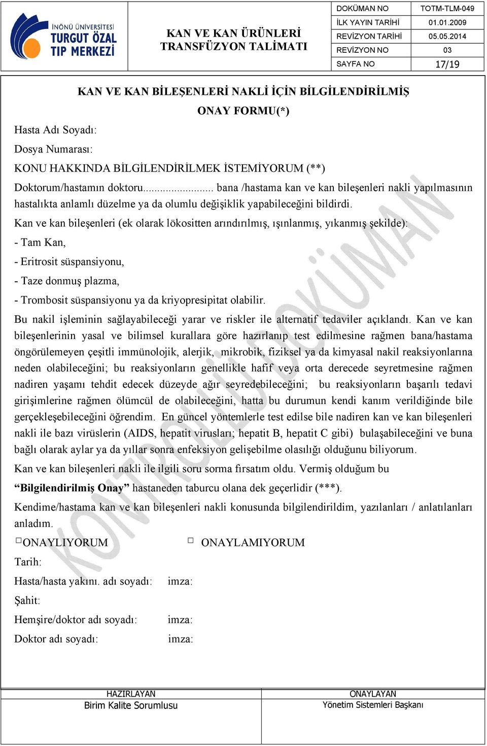 Kan ve kan bileşenleri (ek olarak lökositten arındırılmış, ışınlanmış, yıkanmış şekilde): - Tam Kan, - Eritrosit süspansiyonu, - Taze donmuş plazma, - Trombosit süspansiyonu ya da kriyopresipitat