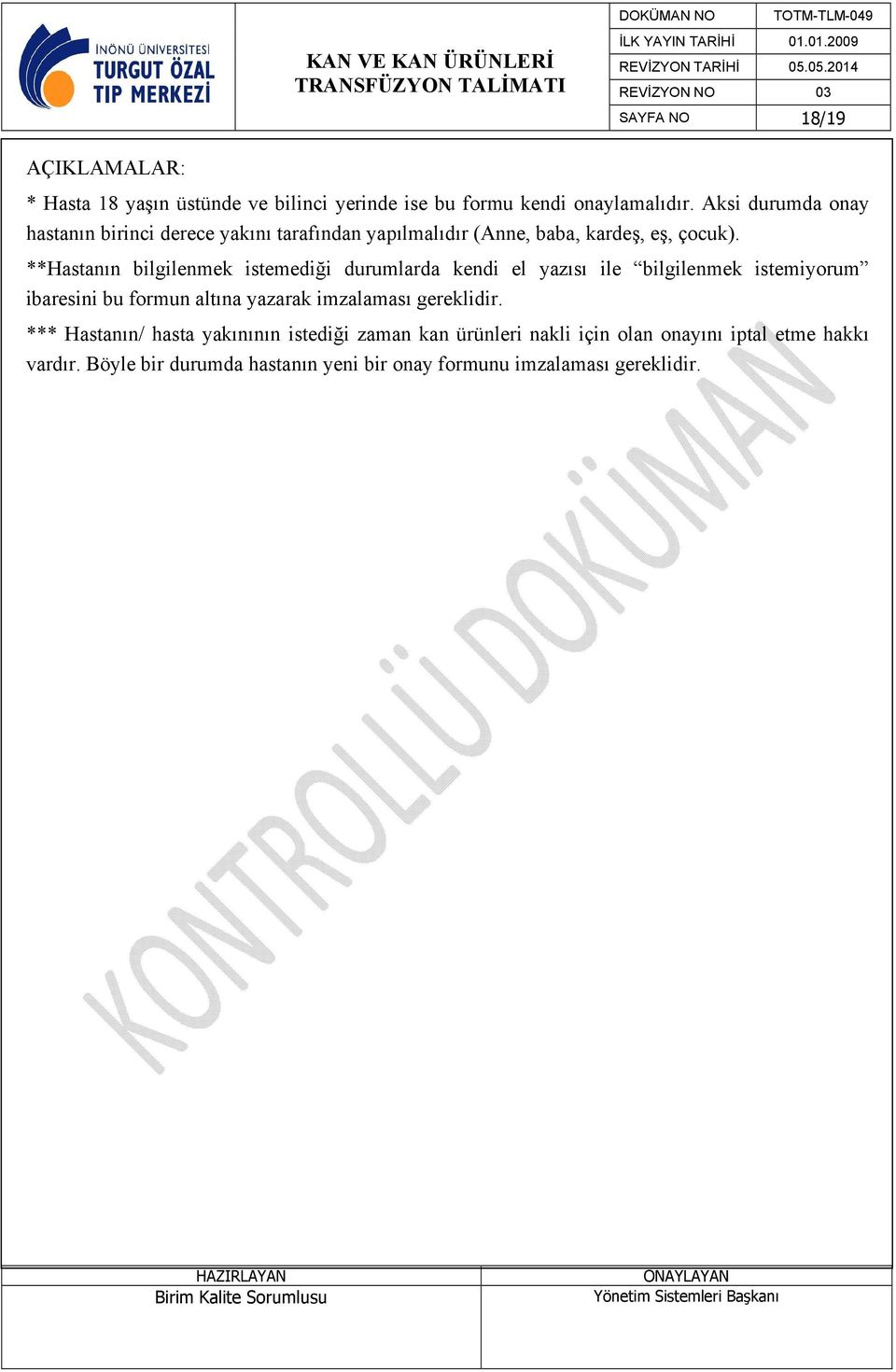 **Hastanın bilgilenmek istemediği durumlarda kendi el yazısı ile bilgilenmek istemiyorum ibaresini bu formun altına yazarak imzalaması