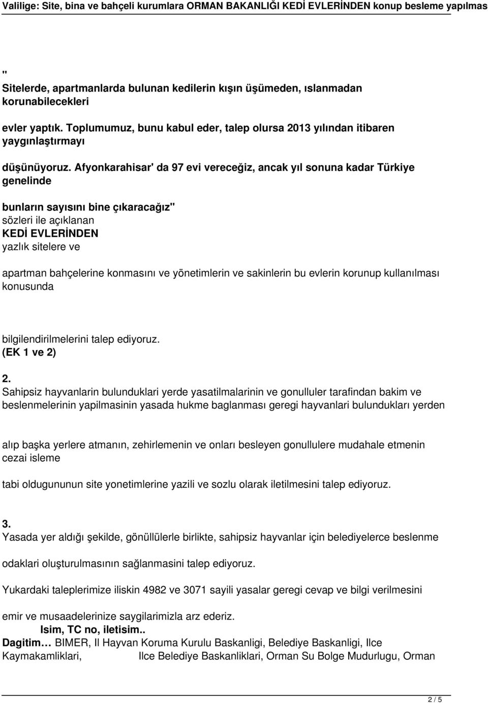 konmasını ve yönetimlerin ve sakinlerin bu evlerin korunup kullanılması konusunda bilgilendirilmelerini talep ediyoruz. (EK 1 ve 2) 2.