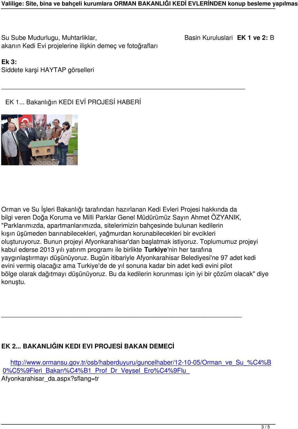 "Parklarımızda, apartmanlarımızda, sitelerimizin bahçesinde bulunan kedilerin kışın üşümeden barınabilecekleri, yağmurdan korunabilecekleri bir evcikleri oluşturuyoruz.