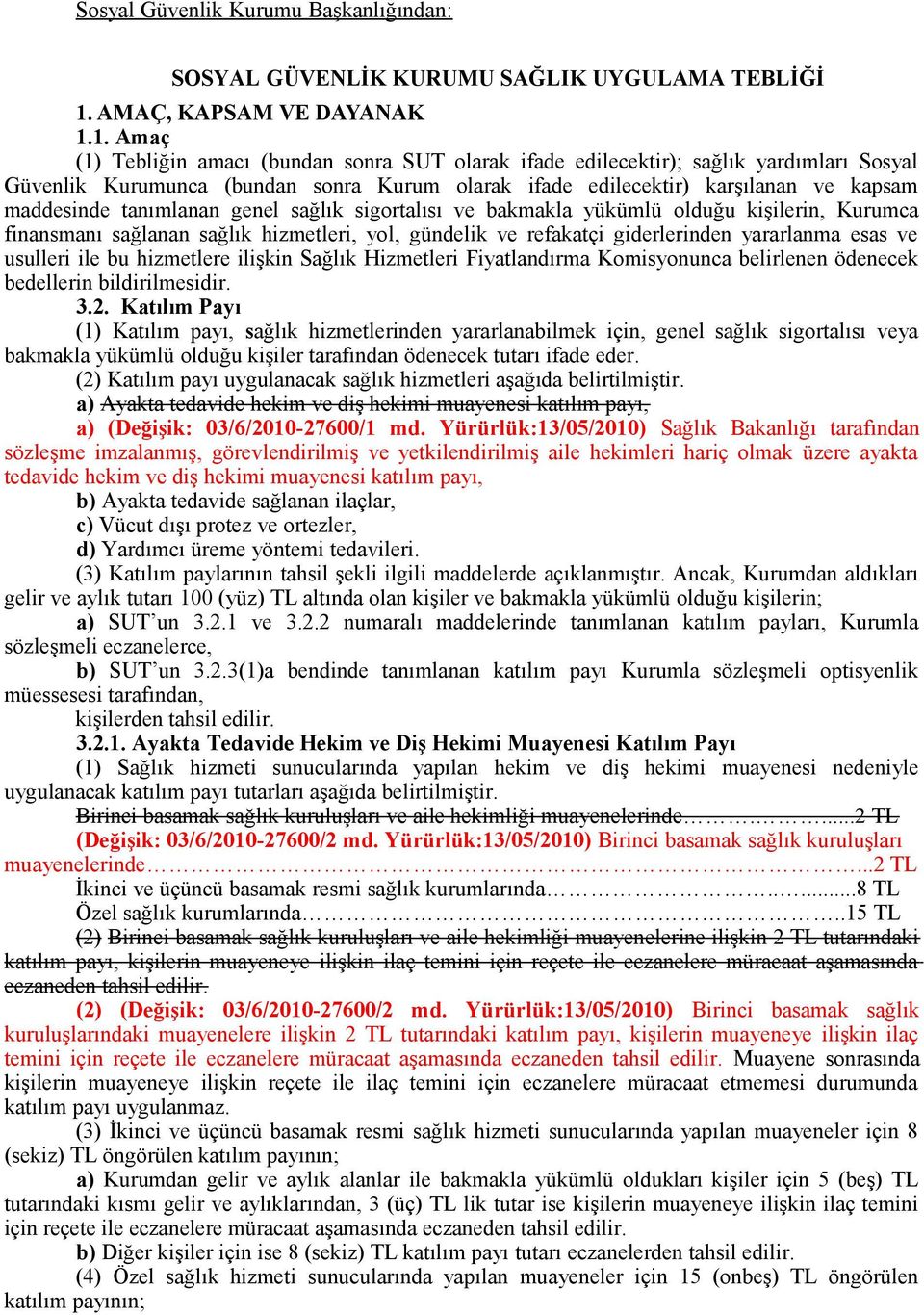 1. Amaç (1) Tebliğin amacı (bundan sonra SUT olarak ifade edilecektir); sağlık yardımları Sosyal Güvenlik Kurumunca (bundan sonra Kurum olarak ifade edilecektir) karşılanan ve kapsam maddesinde