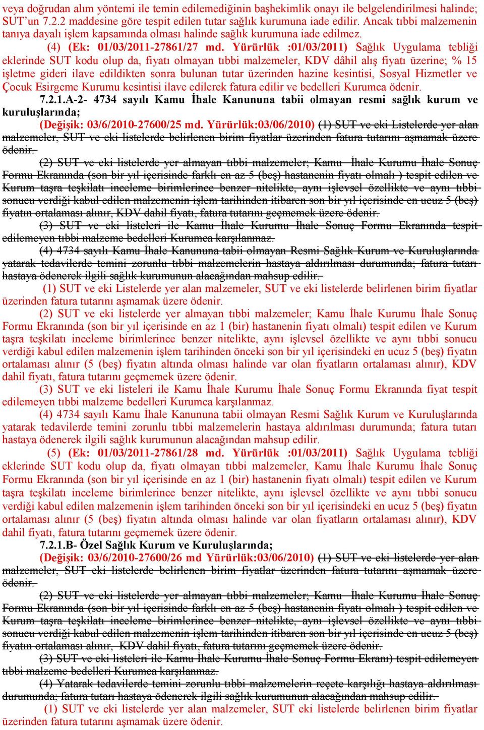 Yürürlük :01/03/2011) Sağlık Uygulama tebliği eklerinde SUT kodu olup da, fiyatı olmayan tıbbi malzemeler, KDV dâhil alış fiyatı üzerine; % 15 işletme gideri ilave edildikten sonra bulunan tutar