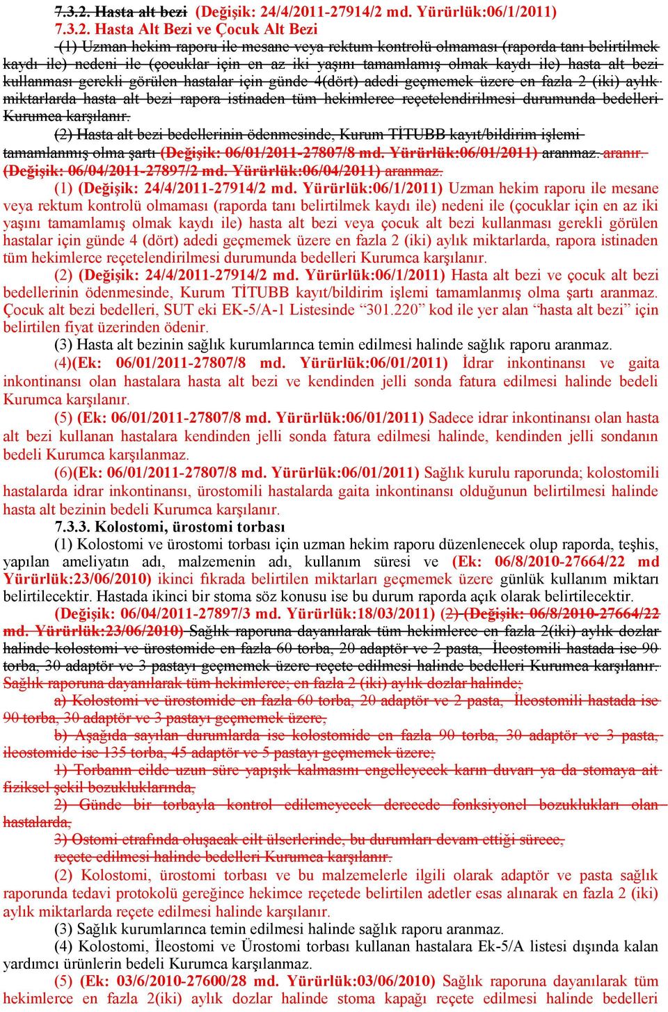 Yürürlük:06/1/2011)  Hasta Alt Bezi ve Çocuk Alt Bezi (1) Uzman hekim raporu ile mesane veya rektum kontrolü olmaması (raporda tanı belirtilmek kaydı ile) nedeni ile (çocuklar için en az iki yaşını