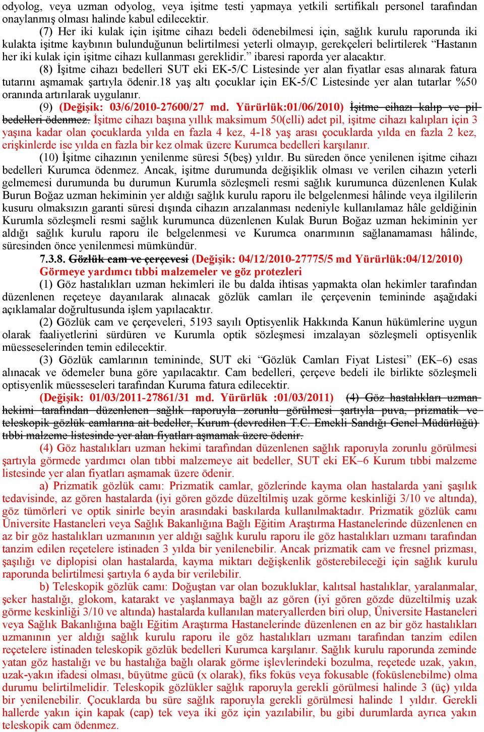 kulak için işitme cihazı kullanması gereklidir. ibaresi raporda yer alacaktır.