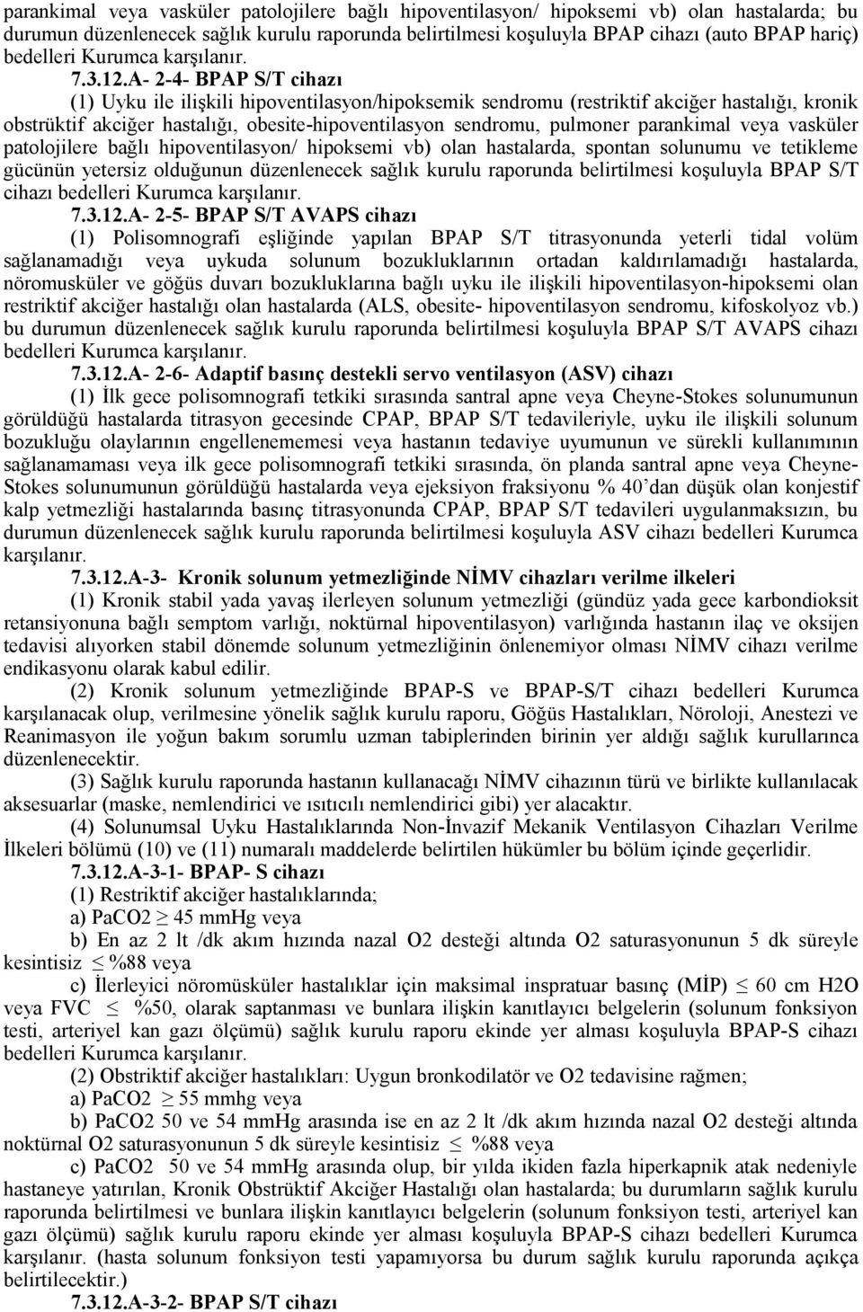 A- 2-4- BPAP S/T cihazı (1) Uyku ile ilişkili hipoventilasyon/hipoksemik sendromu (restriktif akciğer hastalığı, kronik obstrüktif akciğer hastalığı, obesite-hipoventilasyon sendromu, pulmoner