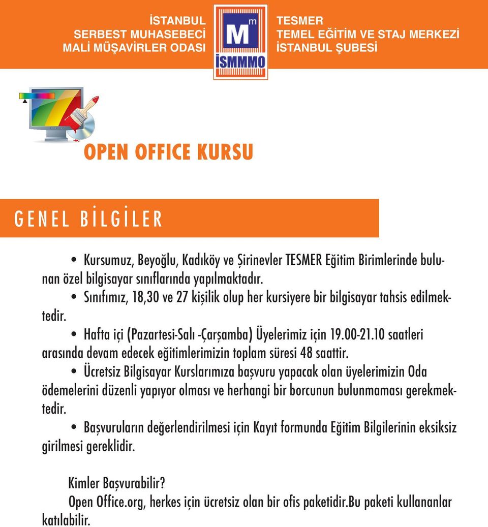 10 saatleri arasında devam edecek eğitimlerimizin toplam süresi 48 saattir.