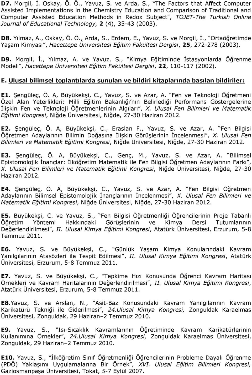 Journal of Educational Technology, 2 (4), 35-43 (2003). D8. Yılmaz, A., Oskay, Ö. Ö., Arda, S., Erdem, E., Yavuz, S. ve Morgil, İ.