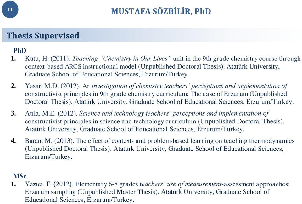 An investigation of chemistry teachers perceptions and implementation of constructivist principles in 9th grade chemistry curriculum: The case of Erzurum (Unpublished Doctoral Thesis).