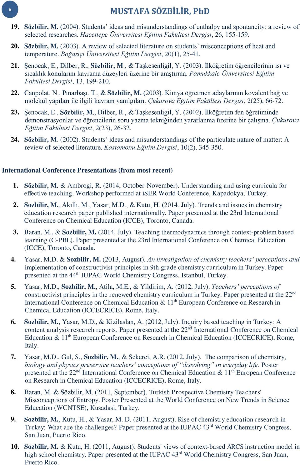 , & Taşkesenligil, Y. (2003). İlköğretim öğrencilerinin ısı ve sıcaklık konularını kavrama düzeyleri üzerine bir araştırma. Pamukkale Üniversitesi Eğitim Fakültesi Dergisi, 13, 199-210. 22.